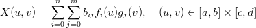            n  m
          ∑   ∑
X (u,v) =        bijfi(u)gj(v),  (u,v) ∈ [a, b] × [c,d]
          i=0j=0
