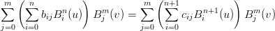  m ( n          )           m (n+1            )
∑    ∑      n       m      ∑    ∑      n+1       m
        bijB i (u) B j (v) =        cijBi   (u ) B j (v)
j=0  i=0                    j=0  i=0
