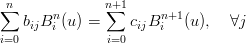  n            n+1
∑      n      ∑       n+1
   bijB i (u) =    cijB i  (u),  ∀j
i=0           i=0
                                                                                        

                                                                                        
