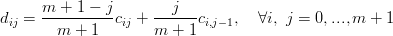       m-+-1-−-j-     --j---
dij =   m + 1   cij + m +  1ci,j−1,  ∀i, j = 0,...,m +  1
