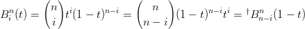         (  )              (      )
 n        n  i      n− i      n          n−ii      n
Bi (t) =     t (1 − t)    =         (1 − t)   t = †B n− i(1 − t)
          i                 n − i
