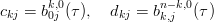        k,0             n−k,0
ckj = b0j (τ), dkj = bk,j  (τ )
