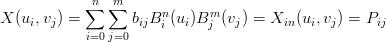            ∑n ∑m
X (ui,vj) =       bijBni (ui)Bmj (vj) = Xin (ui,vj) = Pij
            i=0j=0
