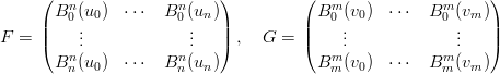      (                      )         (                      )
       Bn0(u0)  ⋅⋅⋅  Bn0 (un )            Bm0 (v0)  ⋅⋅⋅  Bm0 (vm)
F  = ||    ..             ..   || ,  G =  ||    ..             ..   ||
     (   n.           n .   )         (   m.           m .   )
       B n(u0)  ⋅⋅⋅  Bn (un )            Bm (v0)  ⋅⋅⋅  Bm (vm)
