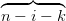 ◜--◞◟---◝
n − i − k  