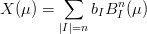         ∑
X (μ ) =     bIBn (μ)
        |I|=n     I
