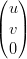 (  )
 u
|(v |)
 0