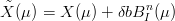 ˜X (μ) = X (μ) + δbBnI (μ)
