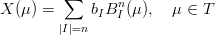          ∑      n
X (μ) =      bIB I(μ ),   μ ∈ T
        |I|=n
