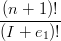 (n-+-1)!-
(I + e1)!
