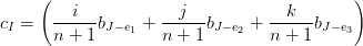      (                                      )
         i            j            k
cI =   -----bJ−e1 + -----bJ− e2 + ------bJ−e3
       n + 1        n + 1        n + 1
