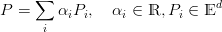 P = ∑  αiPi,   αi ∈ ℝ,Pi ∈ Ed
     i
