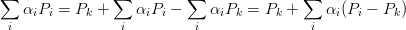 ∑              ∑          ∑              ∑
   αiPi = Pk +     αiPi −    αiPk = Pk +    αi (Pi − Pk )
 i               i         i              i

