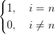 (
{ 1,  i = n
(
  0,  i ⁄= n