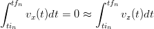 ∫ tfn              ∫ tfn
     v (t)dt = 0 ≈      v (t)dt
 tin   x             tin   z
