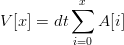          ∑x
V[x] = dt    A [i]
          i=0
