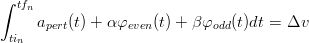 ∫ tfn
     a   (t) + αφ    (t) + β φ  (t)dt = Δv
 tin   pert        even        odd
