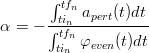        ∫tf
        tinnapert(t)dt
α = − ∫-tfn----------
       tin φeven (t)dt
