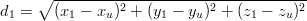      ∘  ---------2-----------2-----------2-
d1 =    (x1 − xu ) + (y1 − yu) +  (z1 − zu)
