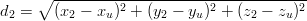      ∘  -----------------------------------
d2 =    (x2 − xu )2 + (y2 − yu)2 + (z2 − zu)2
