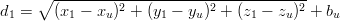      ∘ ---------2------------2-----------2
d1 =   (x1 − xu)  + (y1 − yu) + (z1 − zu) + bu
