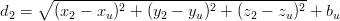      ∘ -----------------------------------
d2 =   (x2 − xu)2 + (y2 − yu)2 + (z2 − zu)2 + bu
