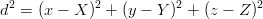 d2 = (x − X )2 + (y − Y)2 + (z − Z)2
