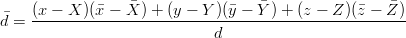                                                     
d=  (x −-X-)(x−-X--) +-(y-−-Y-)(y −-Y-)-+-(z −-Z)(z-−-Z-)
                              d
