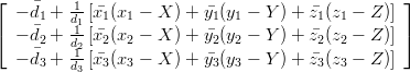 ⌊  −d1 + -1 [x 1(x1 − X ) + y1(y1 − Y) + z1(z1 − Z)] ⌋
⌈       d11                                        ⌉
   −d2 + d21 [x 2(x2 − X ) + y2(y2 − Y) + z2(z2 − Z)]
   −d3 + d3 [x 3(x3 − X ) + y3(y3 − Y) + z3(z3 − Z)]
