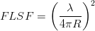          (   λ  )2
F LSF  =   -----
           4πR
