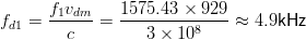       f v      1575.43 × 929
fd1 = -1-dm-=  --------------≈  4.9kHz
        c         3 × 108

