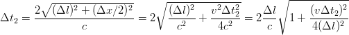         ∘ -----------------   ∘  ---------------      ∘  ------------
       2--(Δl)2-+-(Δx-∕2)2-      (Δl)2-  v2Δt22     Δl-      (vΔt2)2-
Δt2 =           c          = 2     c2  +   4c2  = 2 c    1 + 4(Δl )2
