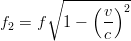        ∘ ----(--)--
f  = f   1 −  v- 2
 2            c
