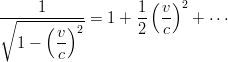      1            1 ( v)2
∘-----(--)--= 1 + --  --  + ⋅⋅⋅
       v- 2       2   c
  1 −   c
