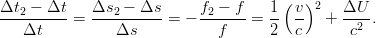                                       (  )2
Δt2-−-Δt-=  Δs2-−--Δs-=  − f2 −-f-= 1-  v-  + ΔU--.
   Δt          Δs            f      2   c      c2
