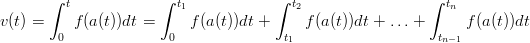        ∫ t            ∫ t1           ∫  t2                 ∫  tn
v(t) =    f(a(t))dt =     f(a(t))dt +     f(a(t))dt + ...+       f(a(t))dt
        0              0               t1                    tn−1
