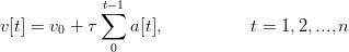              t−1
             ∑
v[t] = v0 + τ    a[t],           t = 1, 2,...,n
              0
