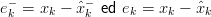 e− = xk − ˆx− ed ek = xk − xˆk
 k         k
