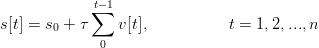             t∑−1
s[t] = s0 + τ    v[t],           t = 1, 2,...,n
              0
