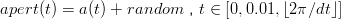 apert(t) = a(t) + random   , t ∈ [0,0.01,⌊2π ∕dt⌋]
