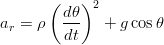        (   )
        d-θ  2
ar = ρ   dt   + g cosθ
