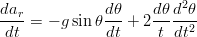                         2
dar-= − g sin θdθ-+ 2 dθd-θ-
dt            dt     t dt2
